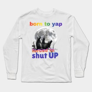 Born To Yap, Forced To Shut Up Funny Three Raccoons Howling at Moon Long Sleeve T-Shirt